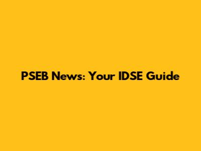 PSEB News: Your IDSE Guide