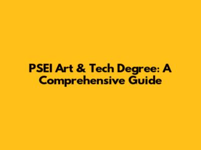 PSEI Art & Tech Degree: A Comprehensive Guide