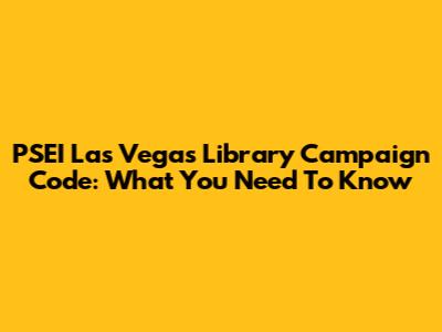 PSEI Las Vegas Library Campaign Code: What You Need To Know