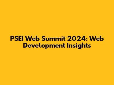 PSEI Web Summit 2024: Web Development Insights