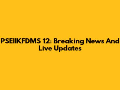 PSEIIKFDMS 12: Breaking News And Live Updates