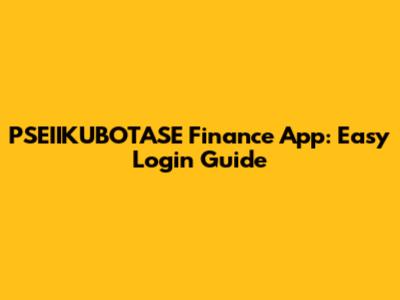 PSEIIKUBOTASE Finance App: Easy Login Guide