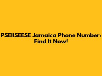 PSEIISEESE Jamaica Phone Number: Find It Now!