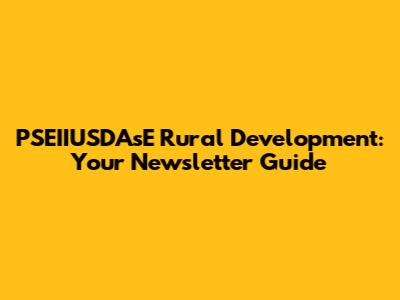 PSEIIUSDAsE Rural Development: Your Newsletter Guide