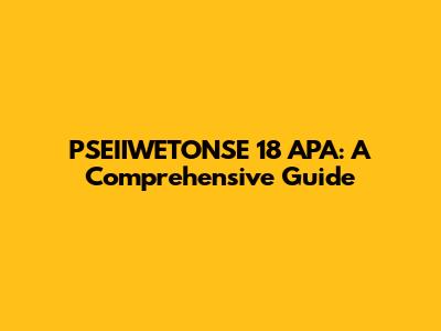 PSEIIWETONSE 18 APA: A Comprehensive Guide