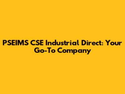PSEIMS CSE Industrial Direct: Your Go-To Company
