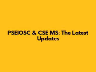 PSEIOSC & CSE MS: The Latest Updates