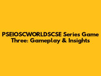 PSEIOSCWORLDSCSE Series Game Three: Gameplay & Insights