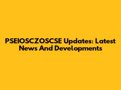 PSEIOSCZOSCSE Updates: Latest News And Developments
