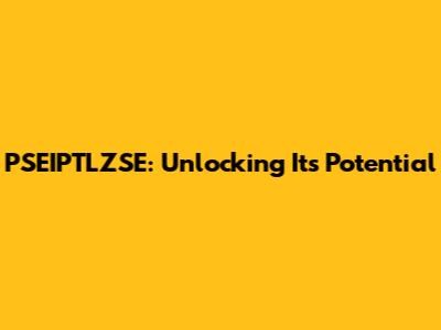 PSEIPTLZSE: Unlocking Its Potential