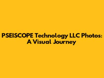 PSEISCOPE Technology LLC Photos: A Visual Journey