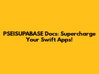 PSEISUPABASE Docs: Supercharge Your Swift Apps!