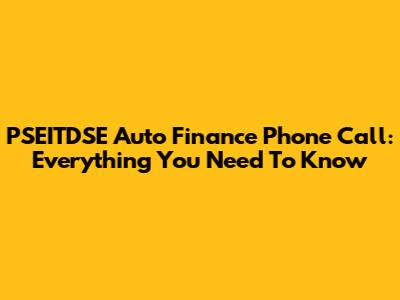 PSEITDSE Auto Finance Phone Call: Everything You Need To Know
