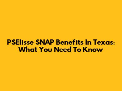 PSEIisse SNAP Benefits In Texas: What You Need To Know