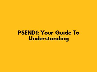 PSEND1: Your Guide To Understanding