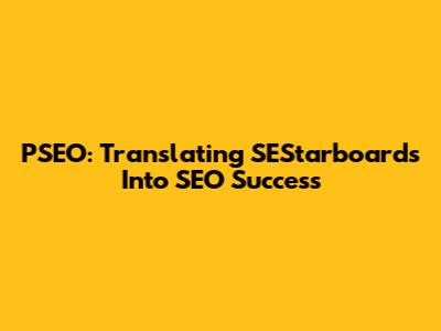PSEO: Translating SEStarboards Into SEO Success