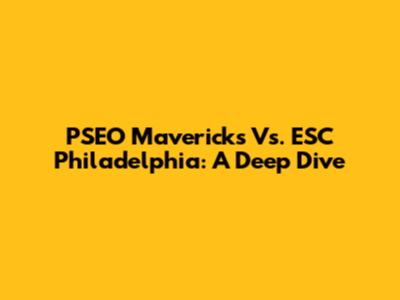 PSEO Mavericks Vs. ESC Philadelphia: A Deep Dive