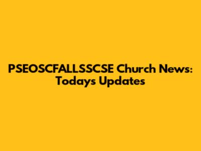 PSEOSCFALLSSCSE Church News: Today's Updates