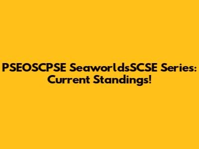 PSEOSCPSE SeaworldsSCSE Series: Current Standings!