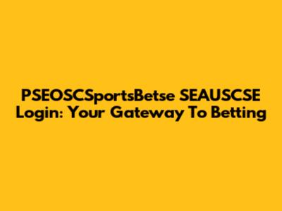 PSEOSCSportsBetse SEAUSCSE Login: Your Gateway To Betting