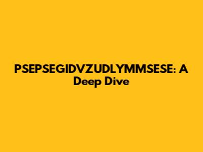 PSEPSEGIDVZUDLYMMSESE: A Deep Dive