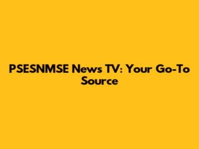 PSESNMSE News TV: Your Go-To Source