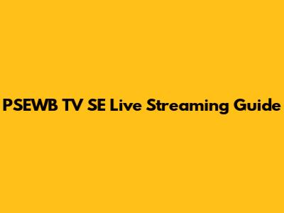 PSEWB TV SE Live Streaming Guide