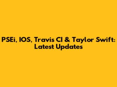 PSEi, IOS, Travis CI & Taylor Swift: Latest Updates