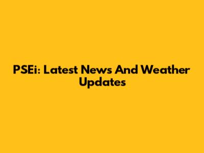 PSEi: Latest News And Weather Updates