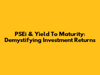 PSEi & Yield To Maturity: Demystifying Investment Returns