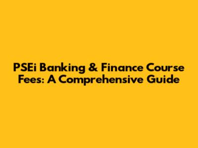 PSEi Banking & Finance Course Fees: A Comprehensive Guide