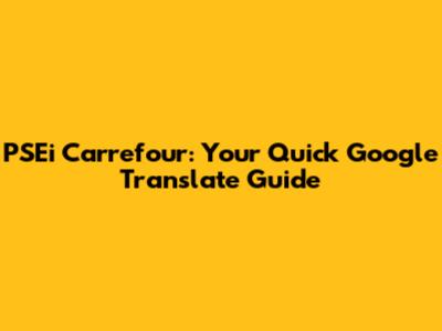 PSEi Carrefour: Your Quick Google Translate Guide