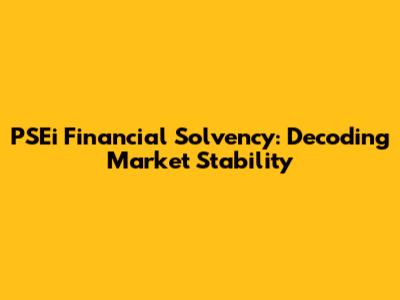 PSEi Financial Solvency: Decoding Market Stability