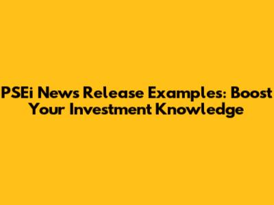 PSEi News Release Examples: Boost Your Investment Knowledge