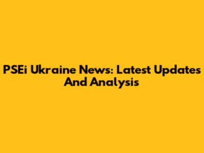 PSEi Ukraine News: Latest Updates And Analysis