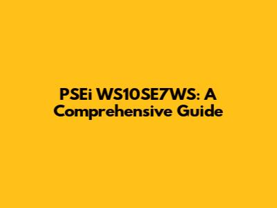 PSEi WS10SE7WS: A Comprehensive Guide