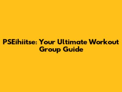 PSEihiitse: Your Ultimate Workout Group Guide