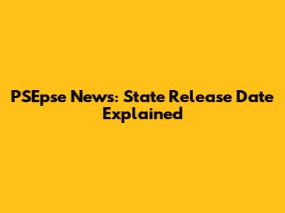 PSEpse News: State Release Date Explained