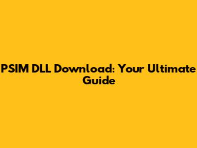 PSIM DLL Download: Your Ultimate Guide