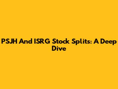 PSJH And ISRG Stock Splits: A Deep Dive
