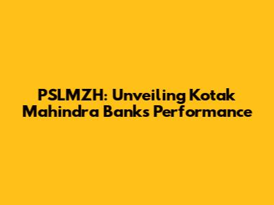 PSLMZH: Unveiling Kotak Mahindra Bank's Performance