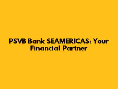 PSVB Bank SEAMERICAS: Your Financial Partner