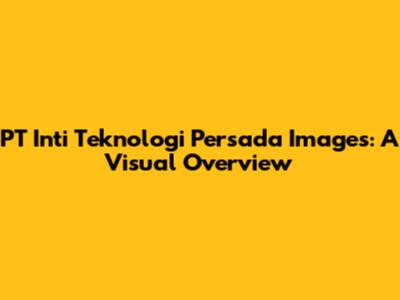 PT Inti Teknologi Persada Images: A Visual Overview