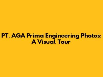 PT. AGA Prima Engineering Photos: A Visual Tour