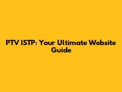 PTV ISTP: Your Ultimate Website Guide