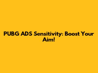PUBG ADS Sensitivity: Boost Your Aim!