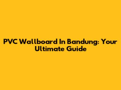 PVC Wallboard In Bandung: Your Ultimate Guide