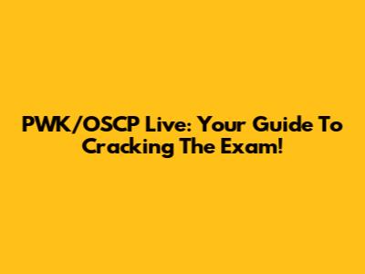 PWK/OSCP Live: Your Guide To Cracking The Exam!