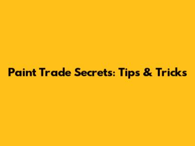 Paint Trade Secrets: Tips & Tricks