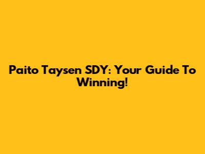 Paito Taysen SDY: Your Guide To Winning!